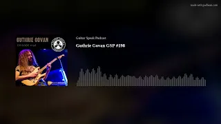 Guthrie Govan - Guitar Speak Podcast #198