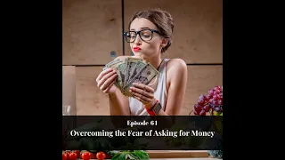 Episode 61 Overcoming Your Fear of Asking for Money