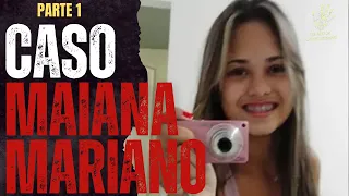 'PARTE 1' Caso Maiana Mariano: "Por que não puderam simplesmente deixá-la seguir com a vida?"