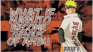 What If Naruto Become Genius Of ANBU | Part 1