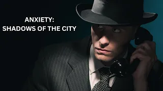 ANXIETY: SHADOWS OF THE CITY