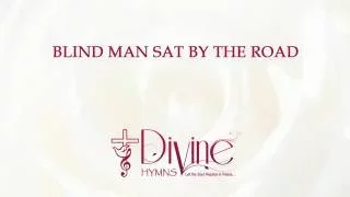 Blind Man Sat by the Road - Divine Hymns - Lyrics Video