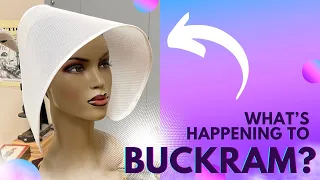 What’s happening to buckram? || #millinery