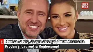Monica Tatoiu, despre divorțul dintre Anamaria Prodan și Laurențiu Reghecampf...