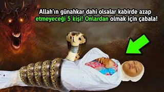 Allah'ın Günahkar Dahi Olsalar Kabirde Azap Etmeyeceği 5 Kişi! Onlardan Olmak İçin Çabala!