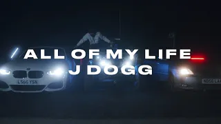 J DOGG 'ALL OF MY LIFE' | MUSIC VIDEO