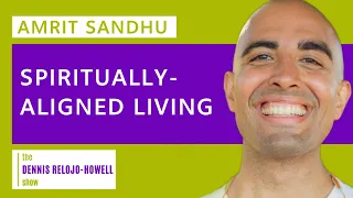 Amrit Sandhu: Spiritually-Aligned Living