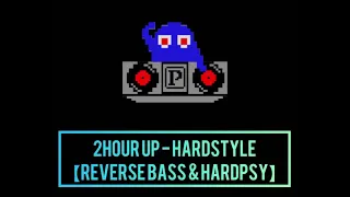2hour UP - Hardstyle 【Reverse Bass & Hardpsy】