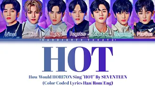 How Would HORI7ON Sing 'HOT' BY SEVENTEEN (Color Coded Lyrics Han|Rom|Eng)