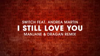 Switch ft Andrea Martin - I Still Love You (Manjane & Dragan remix)