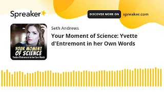 Your Moment of Science: Yvette d'Entremont in her Own Words