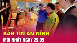 Tin tức an ninh tối 29/5:Cập nhật vụ cô gái dùng bữa hết 11 triệu rồi "bùng tiền"có tiền sử trầm cảm