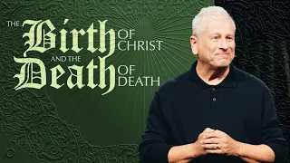 The Birth of Christ and the Death of Death - Louie Giglio