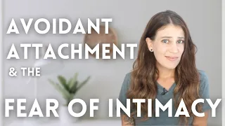 Why Does The Avoidant Attachment Style Fear Intimacy?