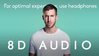 Calvin Harris - Feel So Close  |  8D Audio *multidirectional*