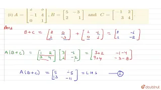 Verify that `A(B+C)=(AB+AC),` when   (i) `A=[{:(1,2),(3,4):}],B=[{:(2," "0),(1,-3):}]"