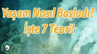 Yaşam Nasıl Başladı? İşte 7 Teori!