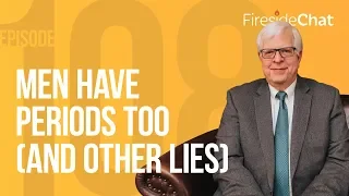 Fireside Chat Ep. 108 — Men Have Periods Too (And Other Lies) | Fireside Chat