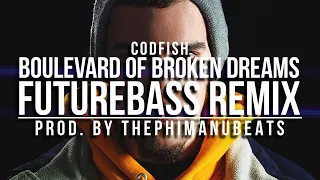 Codfish - Boulevard of Broken Dreams  | Futurebass Remix | prod. by ThePhimanuBeats