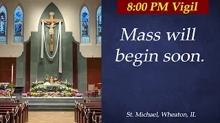 Easter Vigil Mass - 8:00 PM, April 16, 2022, St. Michael Church, Wheaton, IL