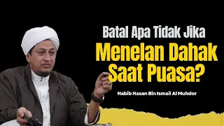 Menelan Dahak Saat Puasa - Habib Hasan Bin Ismail Al Muhdor