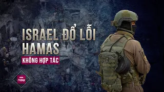 Israel đổ lỗi cho Hamas thiếu hợp tác, nhất quyết tấn công Rafah dù nhiều bên phản đối | VTC Now