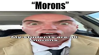 "My Students Are All Morons"