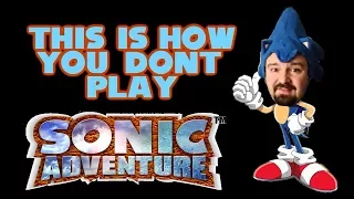 This Is How You DON'T Play Sonic Adventure