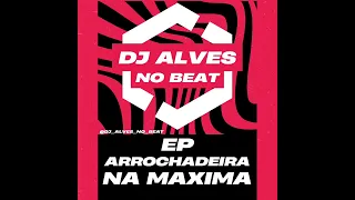Toma Pirocada Garota - DJ Alves no Beat - EP Arrochadeira na Maxima