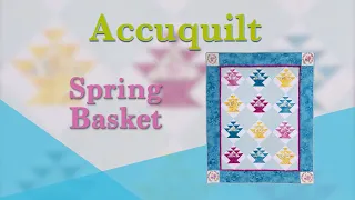 Accuquilt April 2022 "Spring Basket"