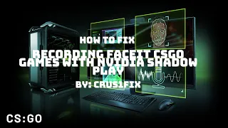 HOW TO FIX RECORD FACEIT CSGO WITH NVIDIA SHADOW PLAY by Crus1fix