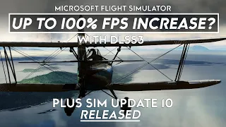 Microsoft Flight Simulator - DLSS3 100% Performance Increase, Plus Sim Update 10 Released