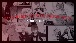 ✎ Can You Bite Me With Those Fangs ? | Subliminal