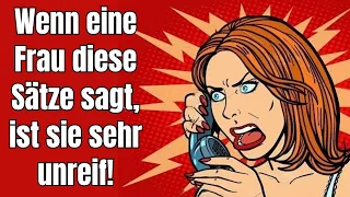 Wenn eine Frau diese Sätze sagt, ist sie sehr unreif!