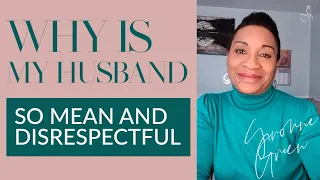 WHY IS MY HUSBAND SO MEAN AND DISRESPECTFUL | MARRIAGE COACH YVONNE