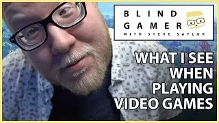 BLIND GAMER - What I see when playing Video Games