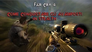 Far Cry 4 Come fare un AVAMPOSTO in STEALTH!