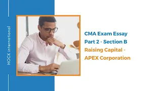 CMA Exam Essay - Part 2 Section B - Raising Capital - APEX Corporation