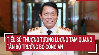 Tiểu sử Thượng tướng Lương Tam Quang, tân Bộ trưởng Bộ Công an