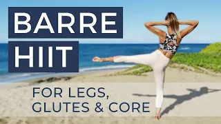 Barre HIIT Workout For Legs, Glutes & Core