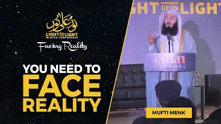 You need to face reality | Mufti Menk | Light Upon Light 2022 Facing Reality | FULL LECTURE