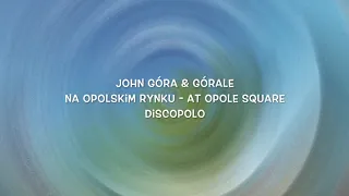 John Gora & Gorale "My Polish Roots & Beyond" - Na opolskim rynku-At Opole Square (lyric video)