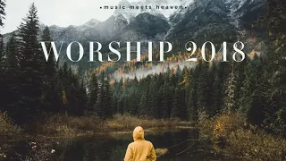 Powerful Worship Songs 2018 Mix   music meets heaven