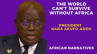 The World Can't Survive Without Africa | President Nana Akufo-Addo