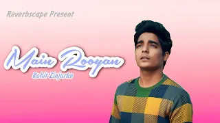 MAIN ROYAAN - Rohit Zinjurke & Akaisha Vats | Tanveer Evan & Yasser Desai  #rohit09 #mainroyaan