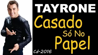 Tayrone ♪ Casado Só No Papel Cd-2016