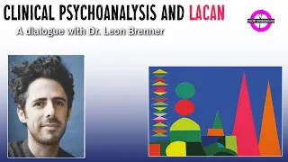 Clinical Psychoanalysis and Lacan with Dr. Leon Brenner
