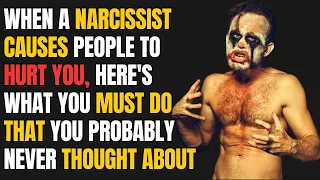 When a narcissist causes people to hurt you, here's what you must do that you probably never thought