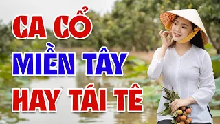 Ca Cổ Miền Tây Hay Tái Tê Nghe 1000 Lần Không Chán - Ca Cổ Êm Tai Ru Ngủ Cực Hay - Ca Cổ Mới Nhất