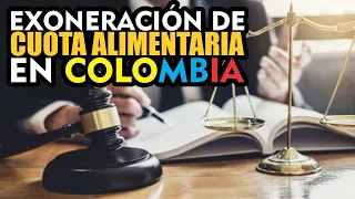 EXONERACIÓN AL PAGO DE CUOTA DE ALIMENTOS EN COLOMBIA